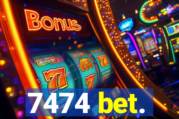 7474 bet.